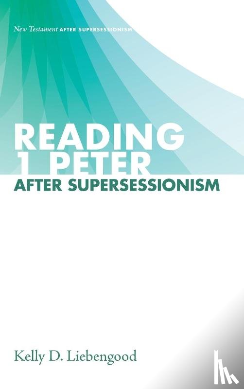 Liebengood, Kelly D. - Reading 1 Peter After Supersessionism