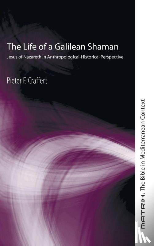 Craffert, Pieter F - The Life of a Galilean Shaman