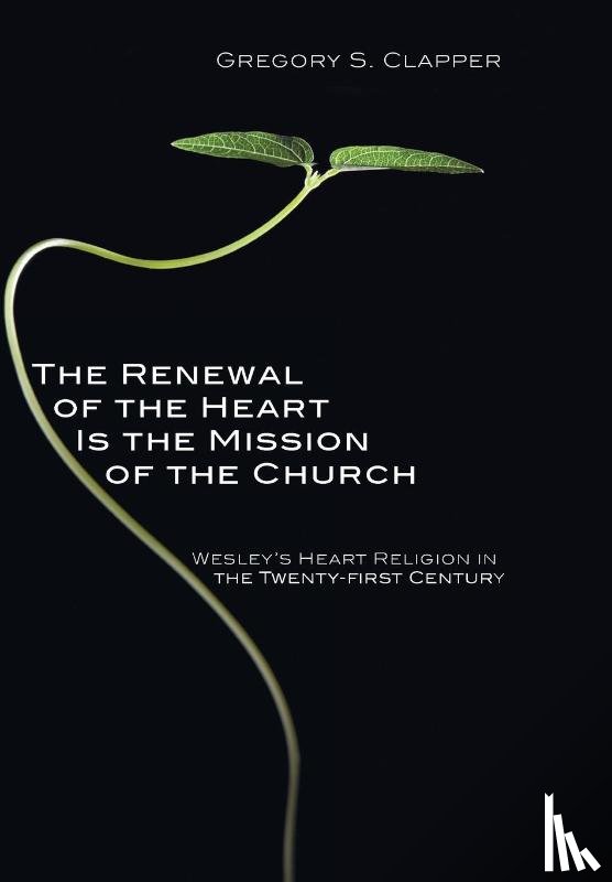 Clapper, Gregory S - The Renewal of the Heart Is the Mission of the Church