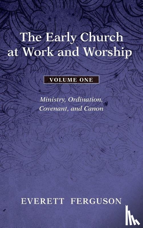 Ferguson, Everett - The Early Church at Work and Worship - Volume 1