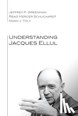 Greenman, Jeffrey P, Schuchardt, Read Mercer, Toly, Noah J - Understanding Jacques Ellul