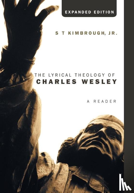 Kimbrough, S T - The Lyrical Theology of Charles Wesley, Expanded Edition