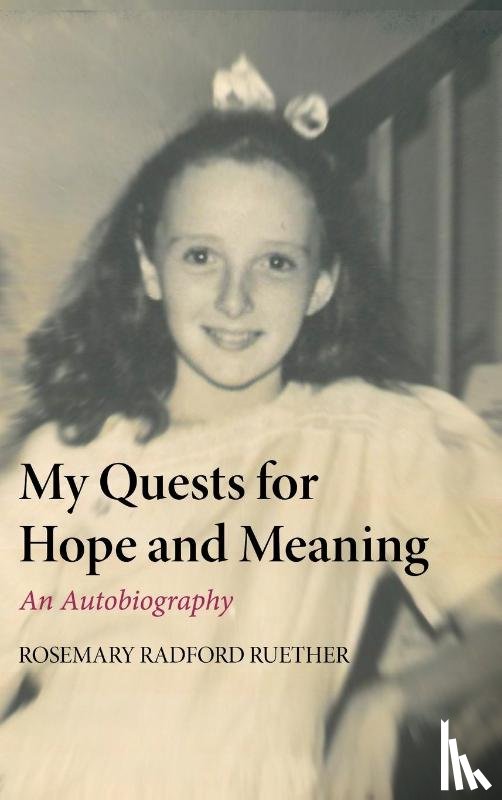 Ruether, Rosemary Radford - My Quests for Hope and Meaning