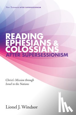 Windsor, Lionel J - Reading Ephesians and Colossians after Supersessionism