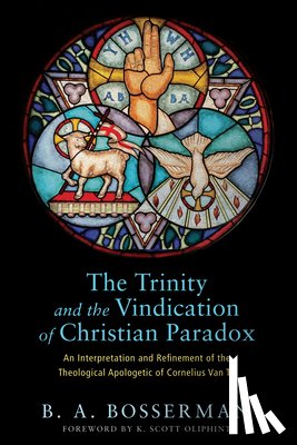 Bosserman, Brant - The Trinity and the Vindication of Christian Paradox