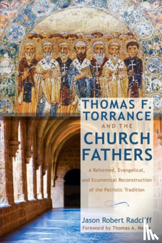 Radcliff, Jason R - Thomas F. Torrance and the Church Fathers