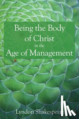 Shakespeare, Lyndon - Being the Body of Christ in the Age of Management