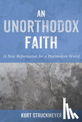 Struckmeyer, Kurt - An Unorthodox Faith