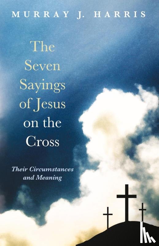 Harris, Professor Murray J - The Seven Sayings of Jesus on the Cross