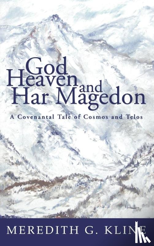 Kline, Meredith G - God, Heaven, and Har Magedon