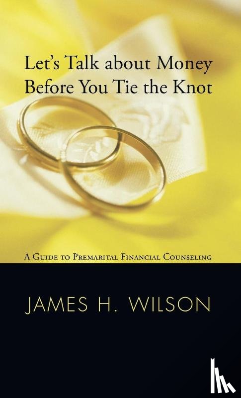Wilson, James H - Let's Talk about Money before You Tie the Knot
