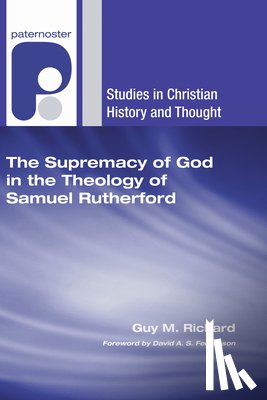 Richard, Guy M - The Supremacy of God in the Theology of Samuel Rutherford