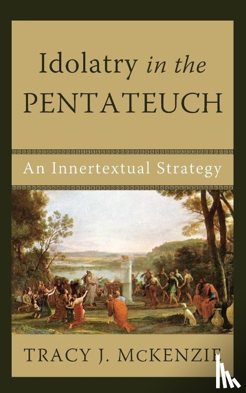 McKenzie, Tracy J - Idolatry in the Pentateuch