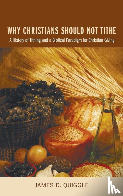 Quiggle, James D - Why Christians Should Not Tithe