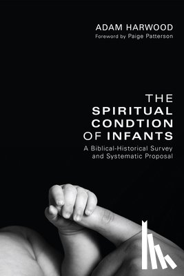 Harwood, Adam - The Spiritual Condition of Infants