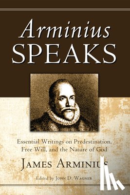Arminius, James - Arminius Speaks