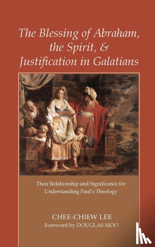 Lee, Chee-Chiew - The Blessing of Abraham, the Spirit, and Justification in Galatians