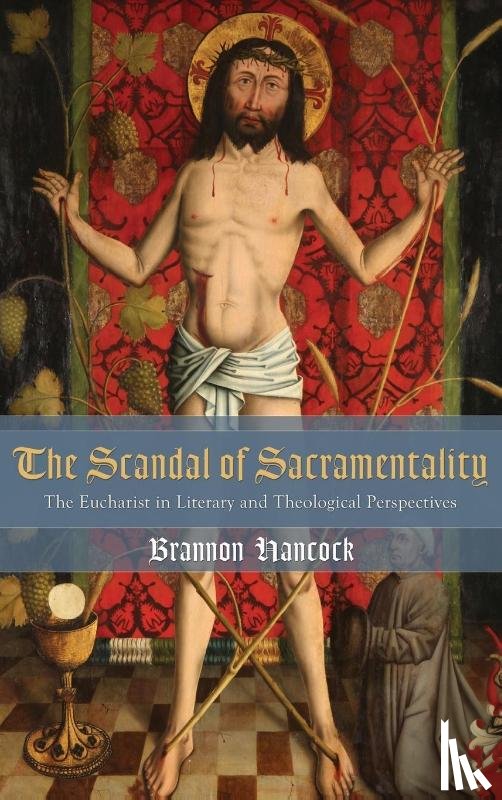 Hancock, Brannon - The Scandal of Sacramentality