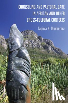 Mucherera, Tapiwa N - Counseling and Pastoral Care in African and Other Cross-Cultural Contexts
