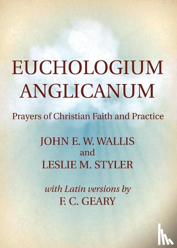 Wallis, John W, Styler, Leslie M, Geary, F C - Euchologium Anglicanum