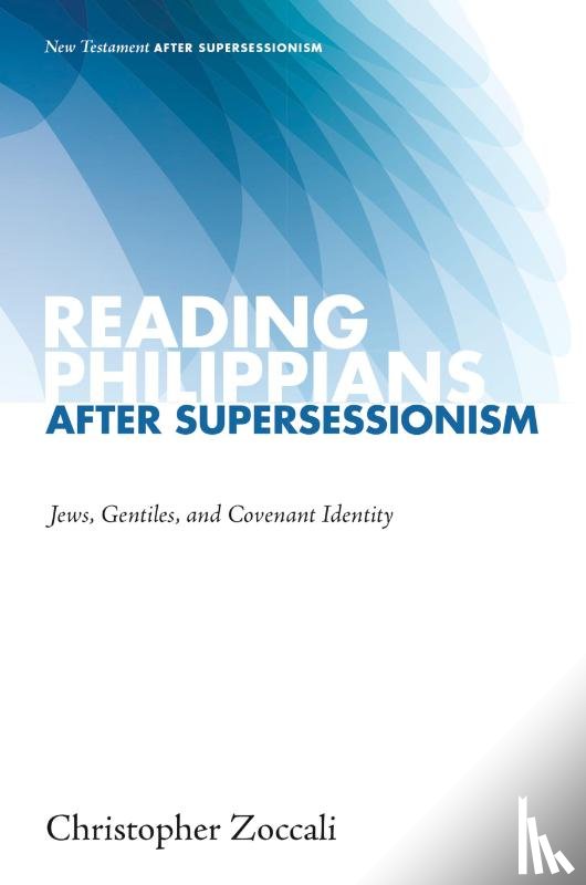 Zoccali, Christopher - Reading Philippians after Supersessionism