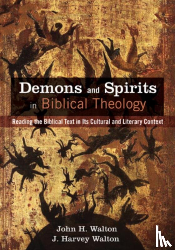 Walton, John H, Walton, J Harvey - Demons and Spirits in Biblical Theology