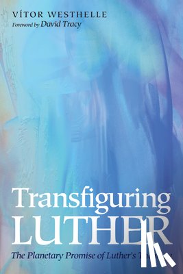 Westhelle, Vitor - Transfiguring Luther