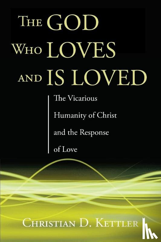 Kettler, Christian D - The God Who Loves and Is Loved