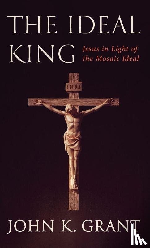 Grant, John Kennon - The Ideal King