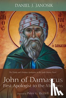 Janosik, Daniel J - John of Damascus, First Apologist to the Muslims