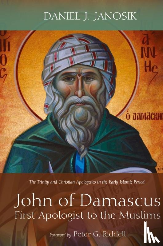 Janosik, Daniel J - John of Damascus, First Apologist to the Muslims