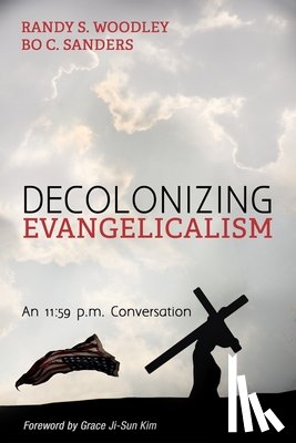 Woodley, Randy S, Sanders, Bo C - Decolonizing Evangelicalism