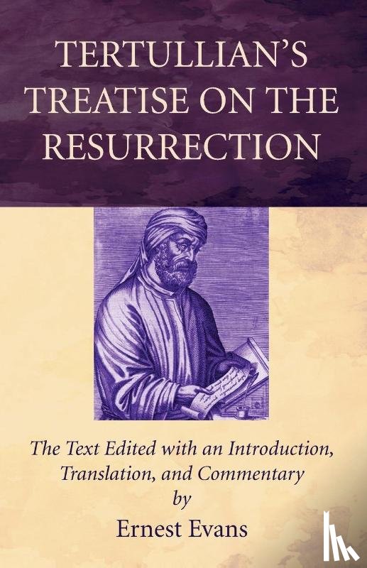 Evans, Ernest - Tertullian's Treatise on the Resurrection