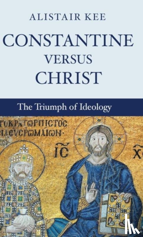 Kee, Alistair - Constantine versus Christ