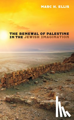 Ellis, Marc H - The Renewal of Palestine in the Jewish Imagination