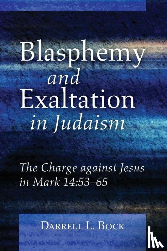 Bock, Darrell L - Blasphemy and Exaltation in Judaism
