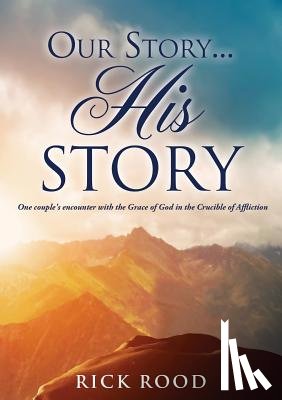 Rood, Rick - Our Story...His Story
