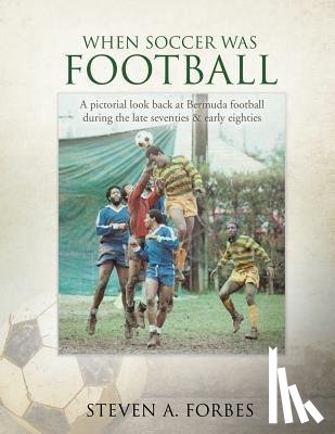 Forbes, Steven a - When Soccer Was Football