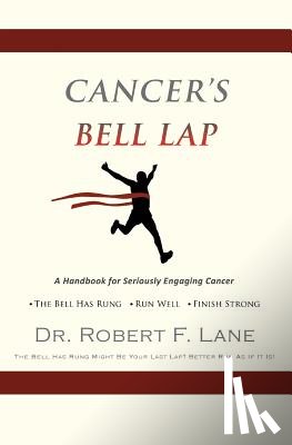 Lane, Dr Robert F - CANCER'S BELL LAP and THE DRAGON BEHIND THE DOOR