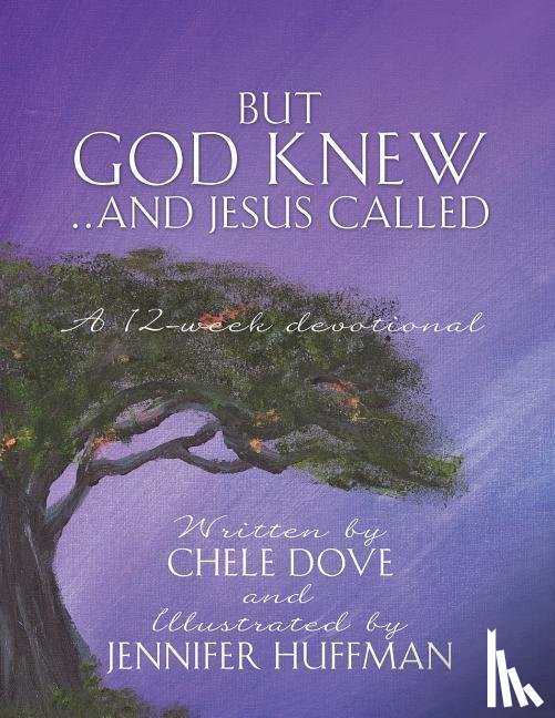 Dove, Chele - But God Knew...and Jesus Called