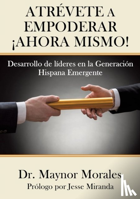 Morales, Dr Maynor - Atrevete a Empoderar !Ahora Mismo!