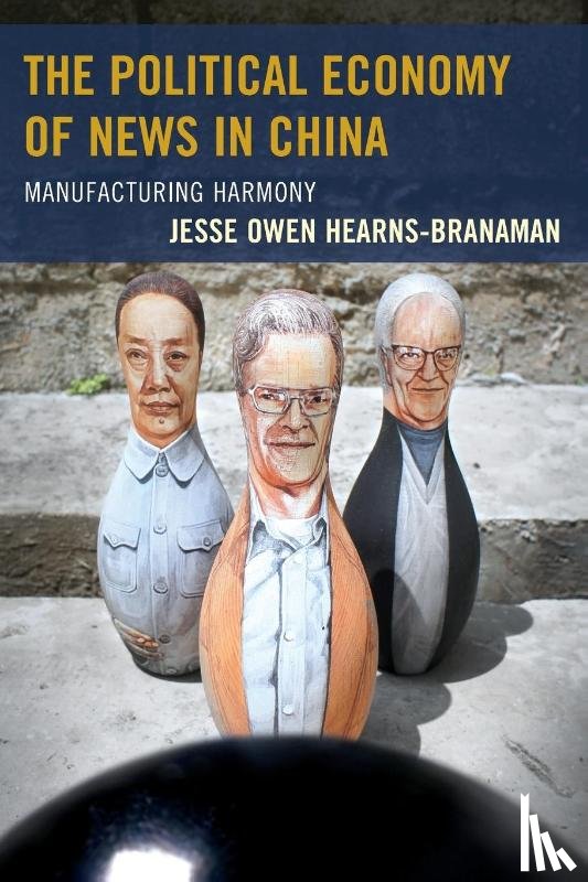 Hearns-Branaman, Jesse Owen - The Political Economy of News in China