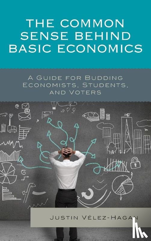 Velez-Hagan, Justin - The Common Sense behind Basic Economics