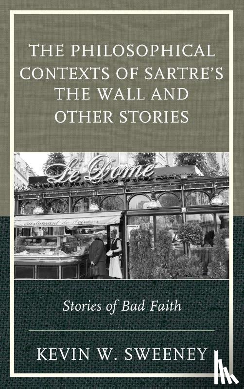 Sweeney, Kevin W. - The Philosophical Contexts of Sartre’s The Wall and Other Stories