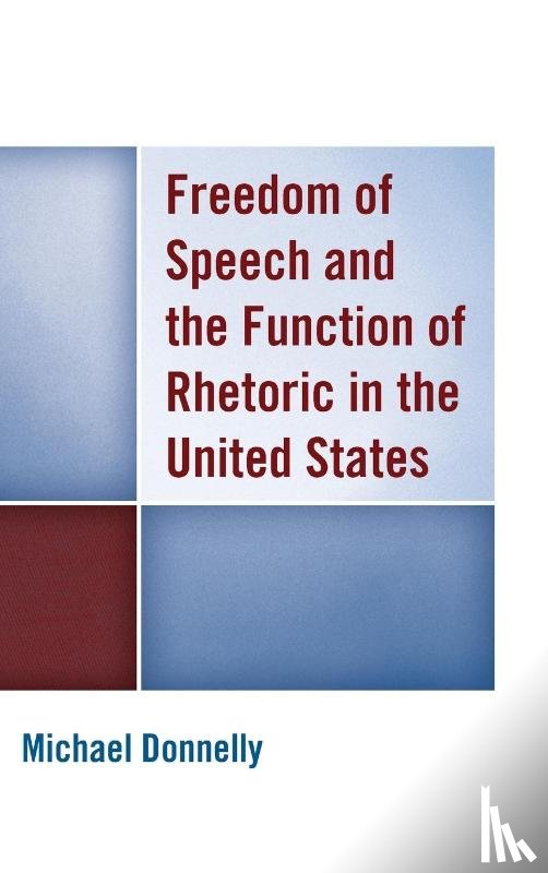 Donnelly, Michael - Freedom of Speech and the Function of Rhetoric in the United States