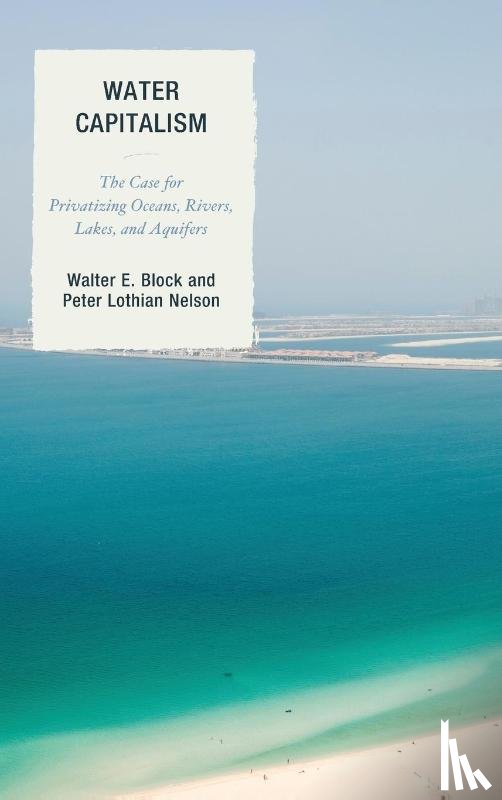 Block, Walter E., Nelson, Peter L. - Water Capitalism