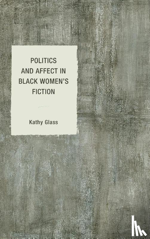 Glass, Kathy - Politics and Affect in Black Women's Fiction