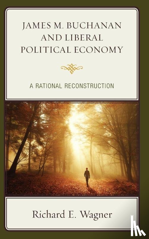 Wagner, Richard E. - James M. Buchanan and Liberal Political Economy