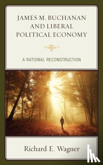 Wagner, Richard E. - James M. Buchanan and Liberal Political Economy