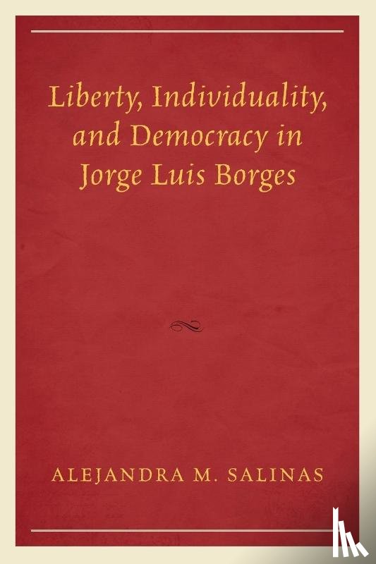 Salinas, Alejandra M. - Liberty, Individuality, and Democracy in Jorge Luis Borges